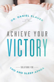 Achieve Your Victory (Solutions For TMD and Sleep Apnea) by Daniel Klauer, 9781599329031
