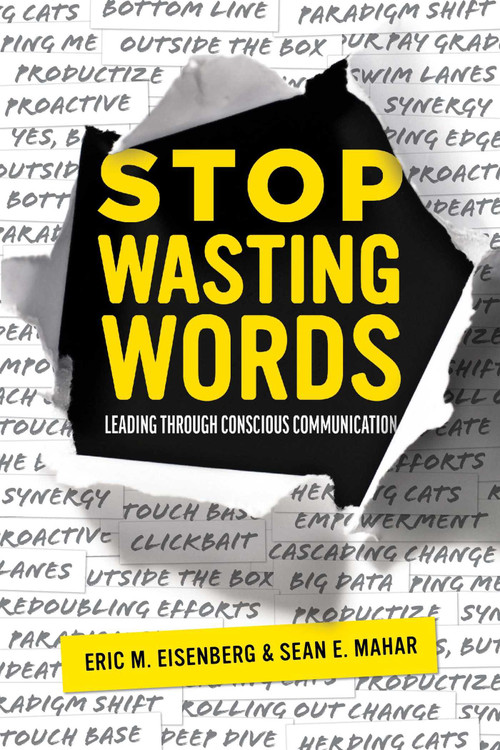 Stop Wasting Words (Leading Through Conscious Communication) by Eric M. Eisenberg, Sean E. Mahar, 9781642251289