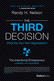 The Third Decision (The Intentional Entrepreneur, Building A Regret-Free Life Beyond Business) by Randy H. Nelson, 9781946633347
