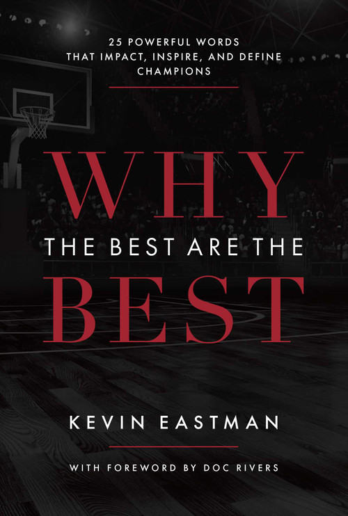 Why The Best Are The Best (25 Powerful Words That Impact, Inspire, And Define Champions) by Kevin Eastman, 9781642250251