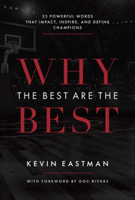 Why The Best Are The Best (25 Powerful Words That Impact, Inspire, And Define Champions) by Kevin Eastman, 9781642250251