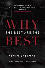 Why The Best Are The Best (25 Powerful Words That Impact, Inspire, And Define Champions) by Kevin Eastman, 9781642250251