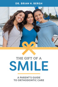 The Gift Of A Smile (A Parent's Guide To Orthodontic Care) by Brian H. Bergh, 9781599329529