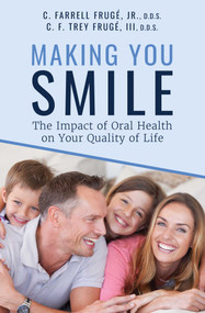 Making You Smile (The Impact of Oral Health on Your Quality of Life) by C. Farrell Frugé, C.F. Trey Frugé, 9781642251234