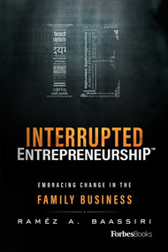 Interrupted Entrepreneurship™ (Embracing Change In The Family Business) by Raméz A. Baassiri, 9781946633361