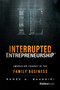 Interrupted Entrepreneurship™ (Embracing Change In The Family Business) by Raméz A. Baassiri, 9781946633361