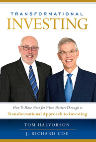Transformational Investing (How To Have More for What Matters Through a Transformational Approach to Investing) by Tom Halvorson, J. Richard Coe, 9781599329116