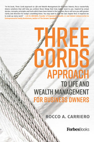 Three Cords Approach (To Life And Wealth Management For Business Owners) by Rocco A. Carriero, 9781946633088