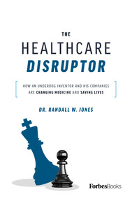 The Healthcare Disruptor (How an Underdog Inventor and His Companies Are Changing Medicine and Saving Lives) by Randall W. Jones, 9781955884082