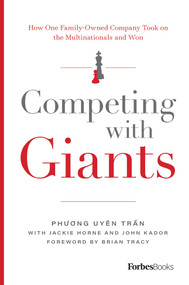 Competing With Giants (How One Family-Owned Company Took on the Multinationals and Won) by Phương Uyên Trần, Jackie Horne, Brian Tracy, 9781946633156