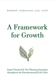A Framework for Growth (Smart Financial & Tax Planning Strategies throughout the Entrepreneurial Life Cycle) by Robert Cordasco, 9781642251487