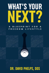 What's Your Next? (The Blueprint For Creating Your Freedom Lifestyle) by David Phelps, 9781642251906