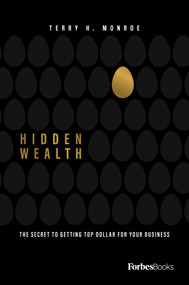 Hidden Wealth (The Secret To Getting Top Dollar For Your Business) by Terry Monroe, 9781950863488