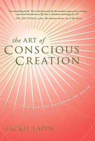 The Art of Conscious Creation (How You Can Transform the World) by Jackie Lapin, 9781601940094