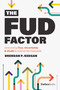 The FUD Factor (Overcoming Fear, Uncertainty & Doubt to Achieve the Impossible) by Brendan P. Keegan, 9781955884464