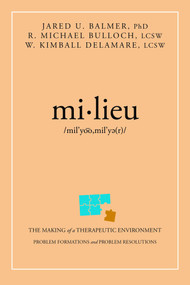 mi•lieu (The Making of a Therapeutic Environment) by Jared U. Balmer, R. Michael Bulloch, W. Kimball Delamare, 9781642253436