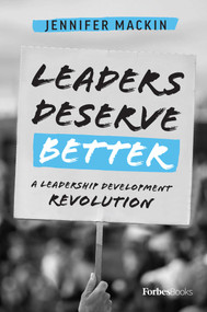 Leaders Deserve Better (A Leadership Development Revolution) by Jennifer Mackin, 9781950863266