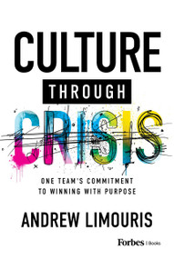 Culture Through Crisis (One Team's Commitment to Winning With Purpose) by Andrew Limouris, 9798887501185