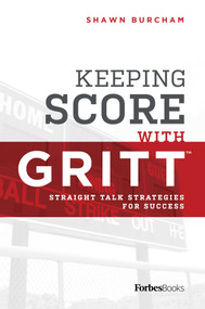 Keeping Score With GRITT (Straight Talk Strategies For Success) by Shawn Burcham, 9781946633538