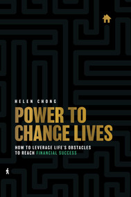 Power To Change Lives (How To Leverage Life's Obstacles To Reach Financial Success) by Helen Chong, 9781642250695