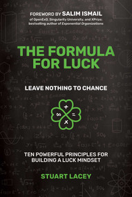 The Formula For Luck (Leave Nothing To Chance: Ten Powerful Principles For Building A Luck Mindset) by Stuart Lacey, Salim Ismail, 9781642251333