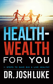Health-Wealth For You (11 Steps To Save Big & Live Healthy) by Josh Luke, 9781642250817