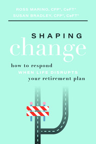 Shaping Change (How To Respond When Life Disrupts Your Retirement Plan) by Ross Marino, Susan Bradley, 9781642252088