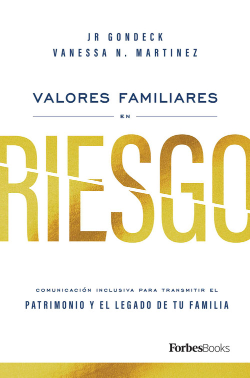 Valores Familiares En Riesgo (Comunicación Inclusiva Para Transmitir El Patrimonio Y El Legado De Tu Familia) (Spanish Edition) by JR Gondeck, Vanessa N. Martinez, 9781950863815