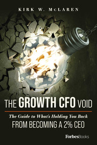 The Growth CFO Void (The Guide to What's Holding You Back from Becoming a 2% CEO) by Kirk W. McLaren, 9781950863907