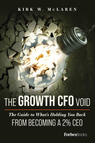 The Growth CFO Void (The Guide to What's Holding You Back from Becoming a 2% CEO) by Kirk W. McLaren, 9781950863907