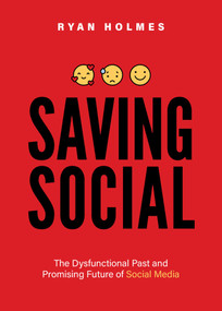 Saving Social (The Dysfunctional Past and Promising Future of Social Media) by Ryan Holmes, 9781642251661