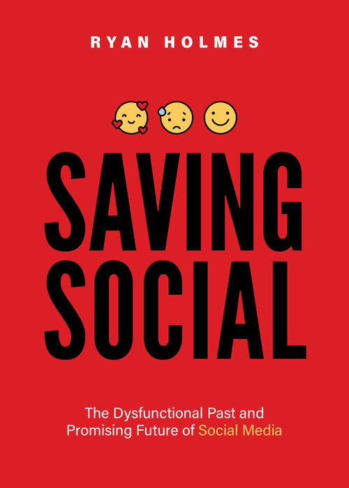Saving Social (The Dysfunctional Past and Promising Future of Social Media) by Ryan Holmes, 9781642251661