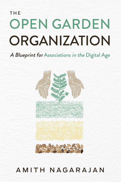 The Open Garden Organization (A Blueprint for Associations in the Digital Age) by Amith Nagarajan, 9781599329550