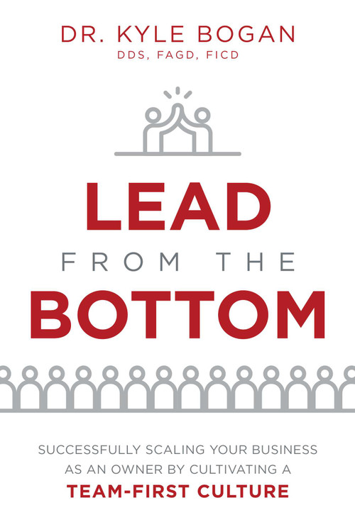 Lead From The Bottom (Successfully Scaling Your Business As An Owner But Cultivating A Team-First Culture) by Kyle Bogan, 9781642251722