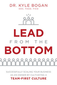 Lead From The Bottom (Successfully Scaling Your Business As An Owner But Cultivating A Team-First Culture) by Kyle Bogan, 9781642251722