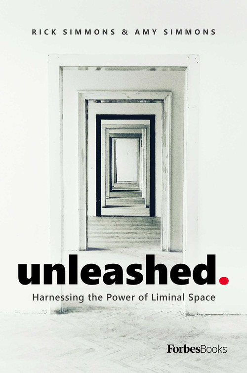 Unleashed (Harnessing the Power of Liminal Space) by Rick Simmons, Amy Simmons, 9781950863136