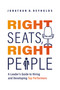 Right Seats, Right People (A Leader's Guide to Hiring and Developing Top Performers) by Jonathan D. Reynolds, 9781642256406