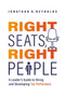 Right Seats, Right People (A Leader's Guide to Hiring and Developing Top Performers) by Jonathan D. Reynolds, 9781642256406