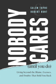 Nobody Cares (Until You Do) (Living beyond the Blame, Excuses, and Doubts That Hold You Back) by Salem Thyne, Robert Hunt, 9781642253207