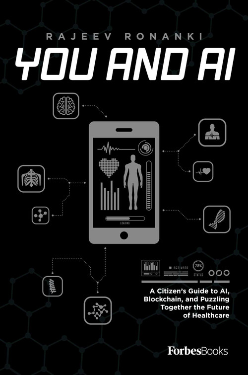 You And AI (A Citizen's Guide to AI, Blockchain, and Puzzling Together the Future of Healthcare) by Rajeev Ronanki, 9781950863426