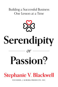 Serendipity or Passion? (Building a Successful Business One Lesson at a Time) by Stephanie V. Blackwell, 9781642253429