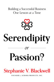 Serendipity or Passion? (Building a Successful Business One Lesson at a Time) by Stephanie V. Blackwell, 9781642253429