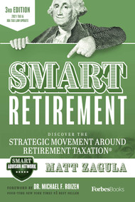 SMART Retirement (3rd Edition) (Discover The Strategic Movement Around Retirement Taxation®) by Matt Zagula, 9781950863822