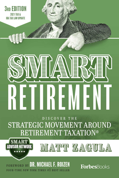 SMART Retirement (3rd Edition) (Discover The Strategic Movement Around Retirement Taxation®) by Matt Zagula, 9781950863822