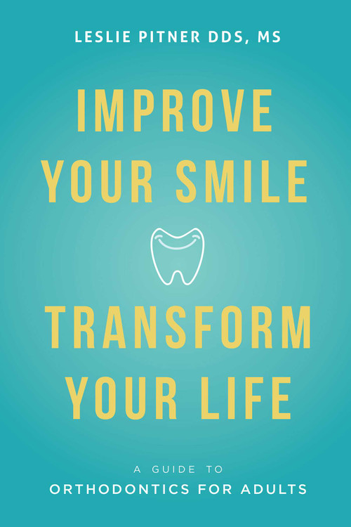 Improve Your Smile Transform Your Life (A Guide To Orthodontics For Adults) by Leslie Pitner DDS, MS, 9781599327990