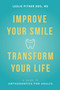 Improve Your Smile Transform Your Life (A Guide To Orthodontics For Adults) by Leslie Pitner DDS, MS, 9781599327990