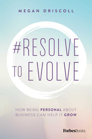 #Resolve To Evolve (How Being Personal About Business Can Help It Grow) by Megan Driscoll, 9781946633354