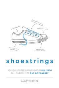 Shoestrings (How Your Donated Shoes and Clothes Help People Pull Themselves Out Of Poverty) by Buddy Teaster, 9781599329079