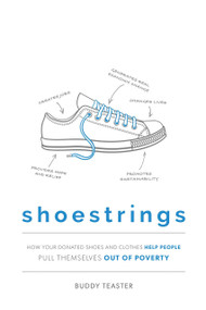 Shoestrings (How Your Donated Shoes and Clothes Help People Pull Themselves Out Of Poverty) by Buddy Teaster, 9781599329079