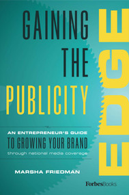 Gaining The Publicity Edge (An Entrepreneur's Guide To Growing Your Brand Through National Media Coverage) by Marsha Friedman, 9781946633910